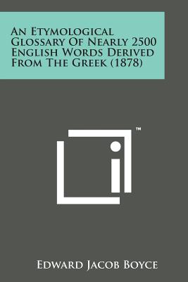 An Etymological Glossary of Nearly 2500 English Words Derived from the Greek (1878) - Boyce, Edward Jacob