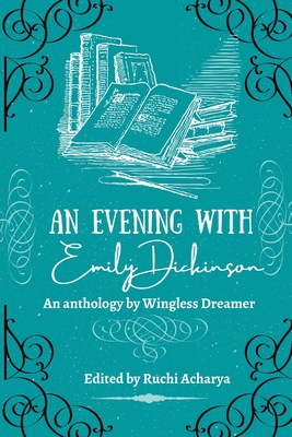 An evening with Emily Dickinson - Acharya, Ruchi (Editor), and Tullos, Allen (Contributions by), and Walrod, Thomas (Contributions by)