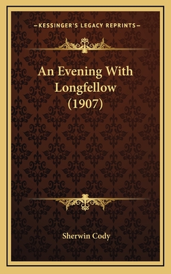 An Evening with Longfellow (1907) - Cody, Sherwin