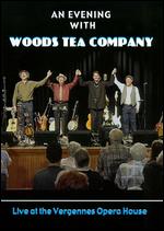 An Evening with Woods Tea Company: Live at the Vergennes Opera House - 