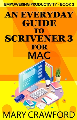 An Everyday Guide to Scrivener 3 for Mac - Crawford, Mary