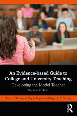 An Evidence-Based Guide to College and University Teaching: Developing the Model Teacher - Richmond, Aaron S, and Boysen, Guy A, and Gurung, Regan A R