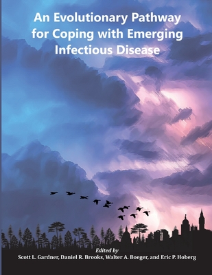 An Evolutionary Pathway for Coping with Emerging Infectious Disease - Gardner, Scott L (Editor), and Brooks, Daniel R (Editor), and Boeger, Walter A (Editor)