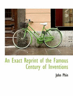 An Exact Reprint of the Famous Century of Inventions