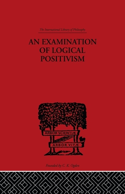 An Examination of Logical Positivism - Weinberg, Julius Rudolph