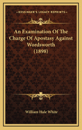 An Examination of the Charge of Apostasy Against Wordsworth (1898)