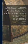 An Examination of the Practice of Bloodletting in Mental Disorders