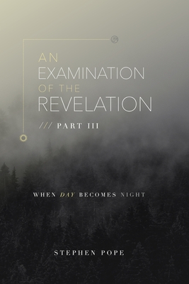 An Examination of the Revelation: When Day Becomes Night - Stewart, Krissy (Editor), and Pope, Zach (Contributions by), and Pope, Stephen