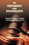 An Examination of the Testimony of the Four Evangelists By the Rules of Evidence Administered in Courts of Justice