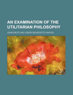 An Examination of the Utilitarian Philosophy