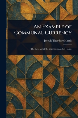 An Example of Communal Currency - Harris, Joseph Theodore