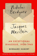 An Exceptional Dialogue, 1925-1948: Nikolai Berdyaev and Jacques Maritain