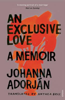 An Exclusive Love: A Memoir - Adorjn, Johanna, and Bell, Anthea (Translated by)