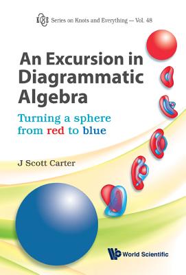 An Excursion in Diagrammatic Algebra - J Scott Carter