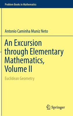 An Excursion Through Elementary Mathematics, Volume II: Euclidean Geometry - Caminha Muniz Neto, Antonio
