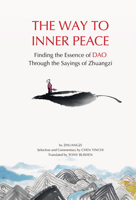 An Excursion to Peace and Happiness: Finding the Wisdom of the Tao through the Sayings of Zhuangzi - Blishen, Tony (Translated by), and Zi, Zhuang, and Chen, Yinchi