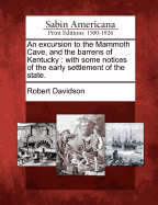 An Excursion to the Mammoth Cave, and the Barrens of Kentucky. with Some Notices of the Early Settlement of the State