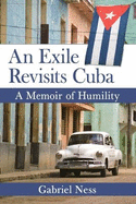 An Exile Revisits Cuba: A Memoir of Humility