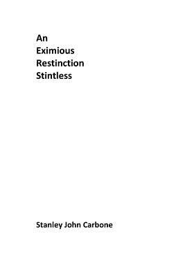 An Eximious Restinction Stintless - Carbone, Stanley John