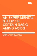 An Experimental Study of Certain Basic Amino Acids ..