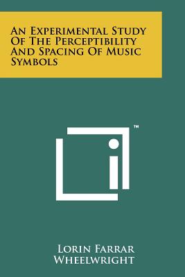An Experimental Study of the Perceptibility and Spacing of Music Symbols - Wheelwright, Lorin Farrar