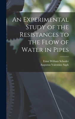 An Experimental Study of the Resistances to the Flow of Water in Pipes - Saph, Augustus Valentine, and Schoder, Ernst William