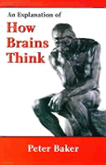 An Explanation of How Brains Think - Baker, Peter