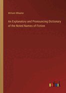 An Explanatory and Pronouncing Dictionary of the Noted Names of Fiction