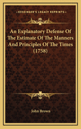 An Explanatory Defense of the Estimate of the Manners and Principles of the Times (1758)