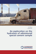 An Exploration on the Hydration of Admixtured Special Cement Sample