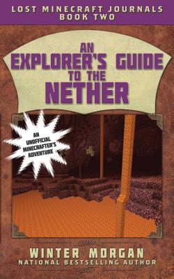 An Explorer's Guide to the Nether - Morgan, Winter