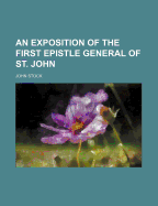 An Exposition of the First Epistle General of St. John