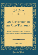An Exposition of the Old Testament, Vol. 1 of 6: With Devotional and Practical Reflections for the Use of Families (Classic Reprint)