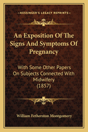 An Exposition Of The Signs And Symptoms Of Pregnancy: With Some Other Papers On Subjects Connected With Midwifery (1857)