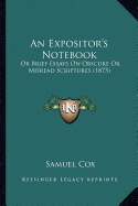 An Expositor's Notebook: Or Brief Essays On Obscure Or Misread Scriptures (1873) - Cox, Samuel