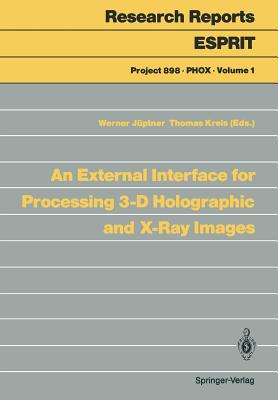 An External Interface for Processing 3-D Holographic and X-Ray Images - Jptner, Werner (Editor), and Kreis, Thomas (Editor)