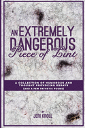 An Extremely Dangerous Piece of Lint: A Collection of Humorous and Thought Provoking Essays (and a Few Pathetic Poems)