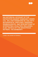 An Historical Account of the Expedition Against Sandusky Under Col. William Crawford in 1782; With Biographical Sketches, Personal Reminiscences, and Descriptions of Interesting Localities; Including, Also, Details of the Disastrous Retreat, the...