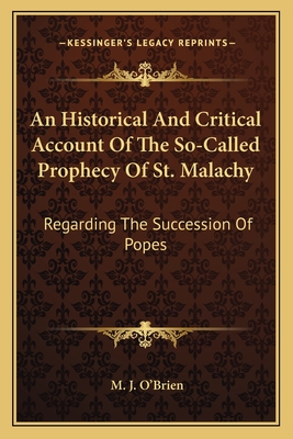 An Historical And Critical Account Of The So-Called Prophecy Of St. Malachy: Regarding The Succession Of Popes - O'Brien, M J