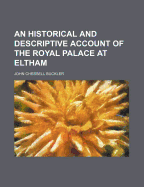 An Historical and Descriptive Account of the Royal Palace at Eltham