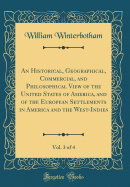 An Historical, Geographical, Commercial, and Philosophical View of the United States of America, and of the European Settlements in America and the West-Indies, Vol. 3 of 4 (Classic Reprint)