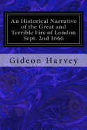 An Historical Narrative of the Great and Terrible Fire of London Sept. 2nd 1666