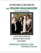 An Historical Record of: The Toledo Goaldiggers: Volume One: Seasons 1, 2 and 3