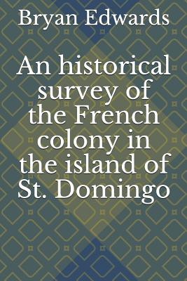 An Historical Survey of the French Colony in the Island of St. Domingo - Schwartz, Jonathon B (Editor), and Edwards, Bryan