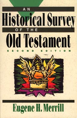 An Historical Survey of the Old Testament - Merrill, Eugene H, Ph.D.