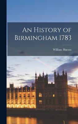 An History of Birmingham 1783 - Hutton, William