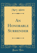 An Honorable Surrender (Classic Reprint)