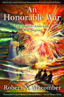 An Honorable War: The Spanish-American War Begins - Macomber, Robert N