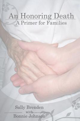 An Honoring Death: A Primer for Families - Brenden, Sally, and Johnson, Bonnie