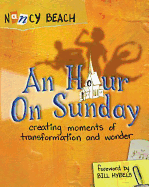 An Hour on Sunday: Creating Moments of Transformation and Wonder